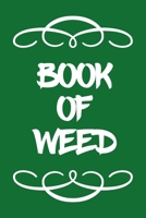 Book of Weed: A Cannabis Logbook for Keeping Track of Different Strains, Their Effects, Symptoms Relieved and Ratings. 1670469328 Book Cover