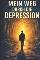 Mein Weg durch die Depression (German Edition) B0GN5MZKTV Book Cover
