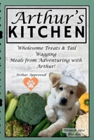 Arthur's Kitchen: The Ultimate Guide to Wholesome, Homemade Dog Food! B0DXTSS9D2 Book Cover