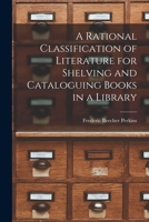 A Rational Classification of Literature for Shelving and Cataloguing Books in a Library 1016942338 Book Cover