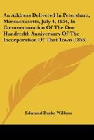 An Address Delivered in Petersham, Massachusetts, July 4, 1854, in Commemoration of the One Hundredth Anniversary of the Incorporation of That Town 1241444315 Book Cover