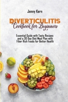 Diverticulitis Cookbook for Beginners: Essential Guide with Tasty Recipes and a 30 Day Diet Meal Plan with Fiber Rich Foods for Better Health 1801659362 Book Cover