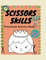 SCISSORS SKILLS Preschool Activity Book FOR GIRLS: A Fun Cutting Practice Activity Book for Toddlers and Kids ages 3-5: Scissor Practice for Preschool B08WZBZ422 Book Cover