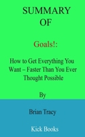 Summary of Goals!: How to Get Everything You Want – Faster Than You Ever Thought Possible By Brian Tracy B09TDW94RF Book Cover