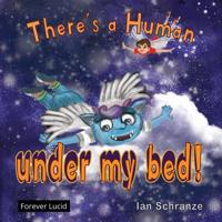 There's a Human Under My Bed! 1073565742 Book Cover