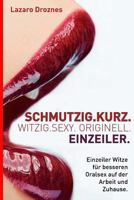 Schmutzig.Kurz. Witzig.Sexy. Originell. Einzeiler: Einzeiler Witze für besseren Oralsex auf der Arbeit und Zuhause. 1981169857 Book Cover