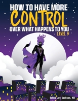 How to Have More Control Over What Happens to You 1736182854 Book Cover