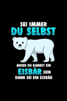 Sei immer du selbst au�er du kannst ein Eisb�r sein: A5 Jahresplaner Kalender Wochenplaner Organizer Terminkalender Eisb�r, Polarb�r, B�r, Arktis, Tier Planer - Geschenkidee f�r alle die gern ein Eisb 1676620869 Book Cover