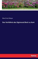 Das Verh�ltnis Des Sigismund Beck Zu Kant (Classic Reprint) 3743491591 Book Cover