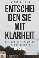 Entscheiden Sie mit Klarheit: Geheimnisse schwerer Entscheidungen (Thill's books) (German Edition) B0DYDMSBC4 Book Cover
