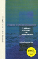 Debates in Indian Philosophy: Classical, Colonial, and Contemporary 0195693027 Book Cover