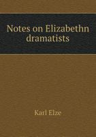 Notes on Elizabethan dramatists with conjectural emendations of the text 3337412483 Book Cover