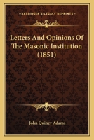 Letters And Opinions Of The Masonic Institution 1166314561 Book Cover