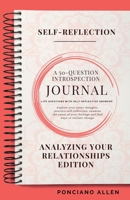 The Self-Reflection 50-Question Introspection Journal- Analyzing Your Relationships Edition B0G1M31FLQ Book Cover