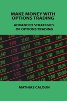Make Money with Options Trading: Advanced Strategies of Options Trading 1806253178 Book Cover