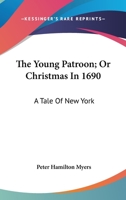 The Young Patroon, Or, Christmas in 1690: A Tale of New York 1022493922 Book Cover