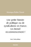 Une petite histoire de politique ou de syndicalisme en France. Un éternel recommencement ? (French Edition) 2414566566 Book Cover