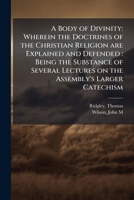 Commentary on the larger catechism: Previously titled a body of divinity: wherein the doctrines of the Christian religion are explained and defended, being ... lectures on the Assembly's Larger Catech B0BMB6ZMXC Book Cover