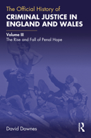 The Official History of Criminal Justice in England and Wales: Volume III: The Rise and Fall of Penal Hope 0367653990 Book Cover