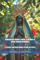A IMAGEM QUE MUDOU O BRASIL: A HISTÓRIA DE NOSSA SENHORA APARECIDA: FÉ, DEVOÇÃO E IDENTIDADE NACIONAL AO LONGO DOS SÉCULOS (Portuguese Edition) B0DS889JG1 Book Cover