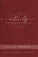 The Naturally Supernatural Course - Part B: Warfare 1951420055 Book Cover