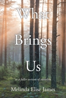 What Brings Us: to a fuller version of ourselves B0GNDPYQ1R Book Cover