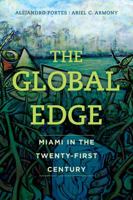 The Global Edge: Miami in the Twenty-First Century 0520297113 Book Cover