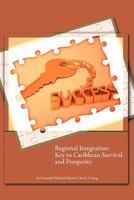 Regional Integration: Key to Caribbean Survival and Prosperity 1466910771 Book Cover