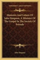 Memoirs And Letters Of John Simpson, A Minister Of The Gospel In The Society Of Friends 1430450851 Book Cover