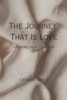 The Journey That Is Love: A Compilation Of Poems B0GZJDBKPH Book Cover