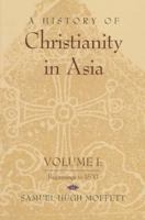 A History of Christianity in Asia: Beginnings to 1500 (History of Christianity in Asia) 0060657790 Book Cover
