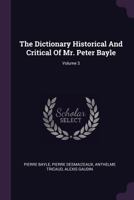 The Dictionary Historical And Critical Of Mr. Peter Bayle; Volume 3 1017247560 Book Cover