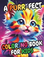 A Purr-fect Coloring Book for Kids: 30 Adorable Cat Illustrations, For Boys and Girls, Relaxation and Stress Relief B0CVS1T8R2 Book Cover