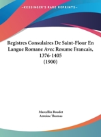 Registres Consulaires De Saint-Flour En Langue Romane Avec Resume Francais, 1376-1405 (1900) 116768124X Book Cover
