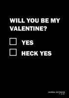 Will You Be My Valentine? Yes Heck Yes: Journal, Notebook, Or Diary 120 Blank Lined Pages 7 X 10 Matte Finished Soft Cover 1673648037 Book Cover