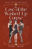 The Case of the Washed-Up Corpse: A 1920s Cozy Mystery (Grave Sisters Mysteries) 1734671475 Book Cover