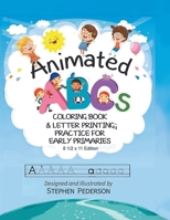 Animated ABC's: Coloring Book & Letter Printing Practice for Early Primaries: Coloring Book & Letter Printing Practice for Early Prima 1638125546 Book Cover
