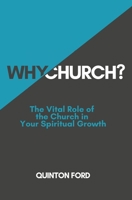 Why Church?: The Vital Role of the Church in Your Spiritual Growth B0FR5HTTTQ Book Cover