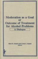 Moderation As a Goal or Outcome of Treatment for Alcohol Problems 0866566694 Book Cover