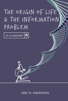 The Origin of Life and the Information Problem (In a Nutshell) 1637120524 Book Cover