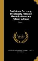 On Chinese Currency, Preliminary Remarks About the Monetary Reform in China; Volume 1 1372479023 Book Cover