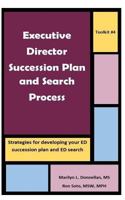 Executive Director Succession Plan and Search Process : Strategies for Developing Your ED Succession Plan and ED Search 1720307261 Book Cover
