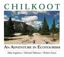 Chilkoot: An Adventure in Ecotourism 1552380556 Book Cover