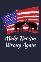 Make Racism Wrong Again: Anti Racism & Anti Hate Journal 1089329989 Book Cover