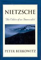 Nietzsche: The Ethics of an Immoralist 0674624432 Book Cover