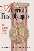 America's First Olympics: The St. Louis Games Of 1904 (Sports and American Culture) 0826215882 Book Cover