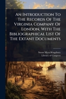 An Introduction To The Records Of The Virginia Company Of London, With The Bibliographical List Of The Extant Documents 102448257X Book Cover