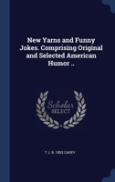 New Yarns and Funny Jokes. Comprising Original and Selected American Humor .. 1340375095 Book Cover