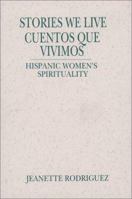 Stories We Live = Cuentos Que Vivimos: Hispanic Women's Spirituality (Madeleva Lecture in Spirituality, 1996) 0809136597 Book Cover