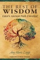 The Rest of Wisdom: Eden’s Ancient Path Unveiled B0GK12M42S Book Cover